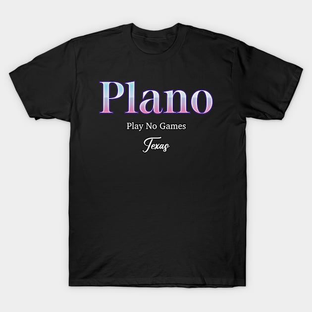 Plano Play No Games Texas T-Shirt by Zaemooky